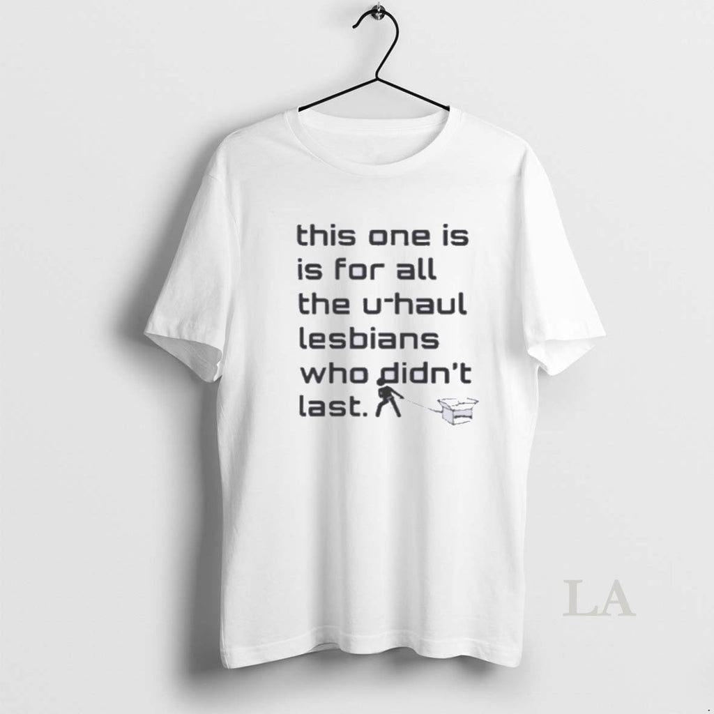 Original This One Is For All The U Haul Lesbians Who Didnt Last