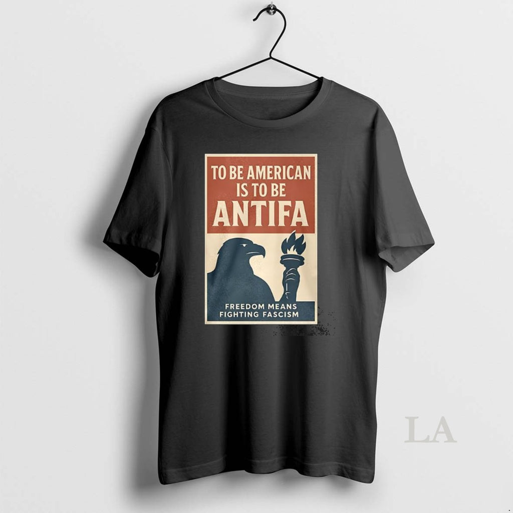 Original To Be American Is To Be Antifa Freedom Means Fighting Fascism
