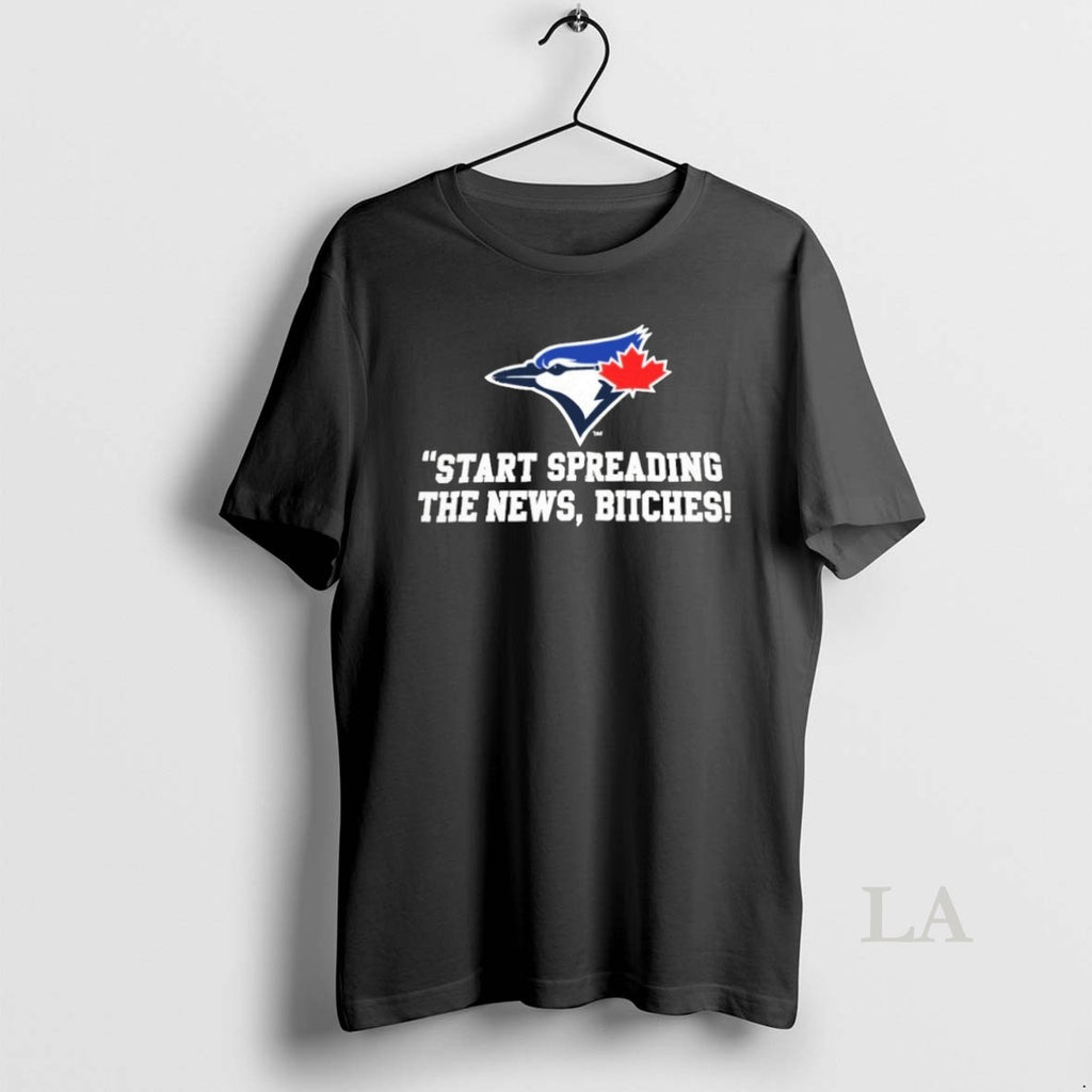 Original Toronto Blue Jays Baseball Start Spreading The News Bitches Logo