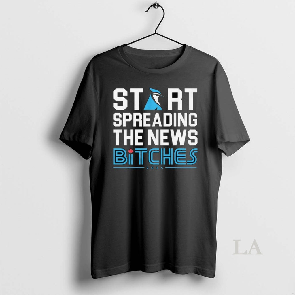 Original Toronto Blue Jays Start Spreading The News Bitches 2025 Long Sleve