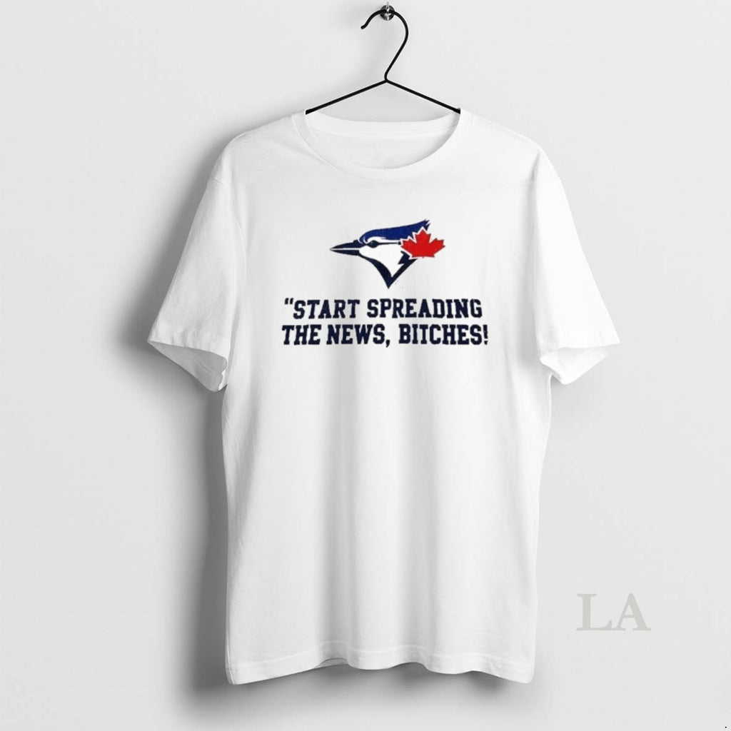 Original Toronto Blue Jays Start Spreading The News Bitches John Schneider Quote