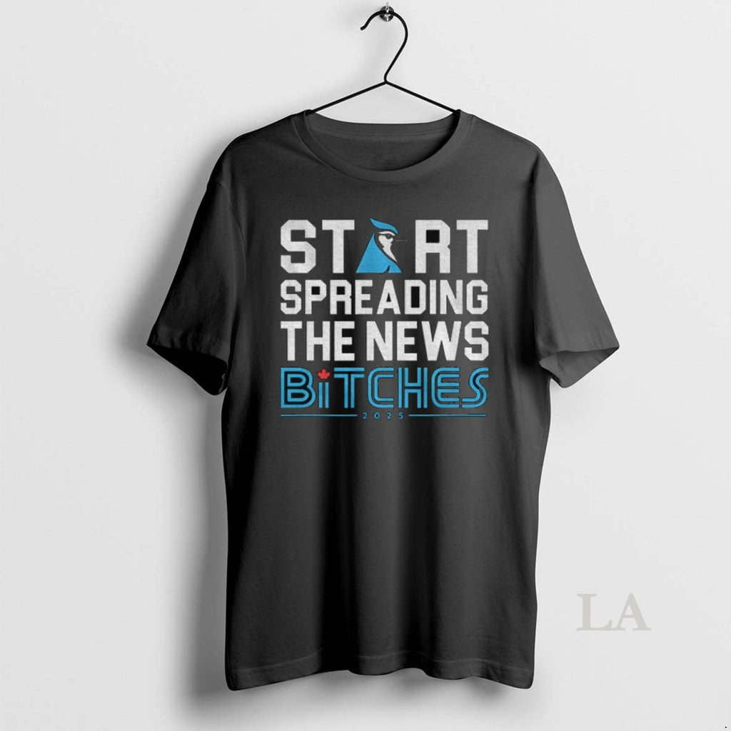 Original Toronto Blue Jays Baseball 2025 Start Spreading The News Bitches Funny