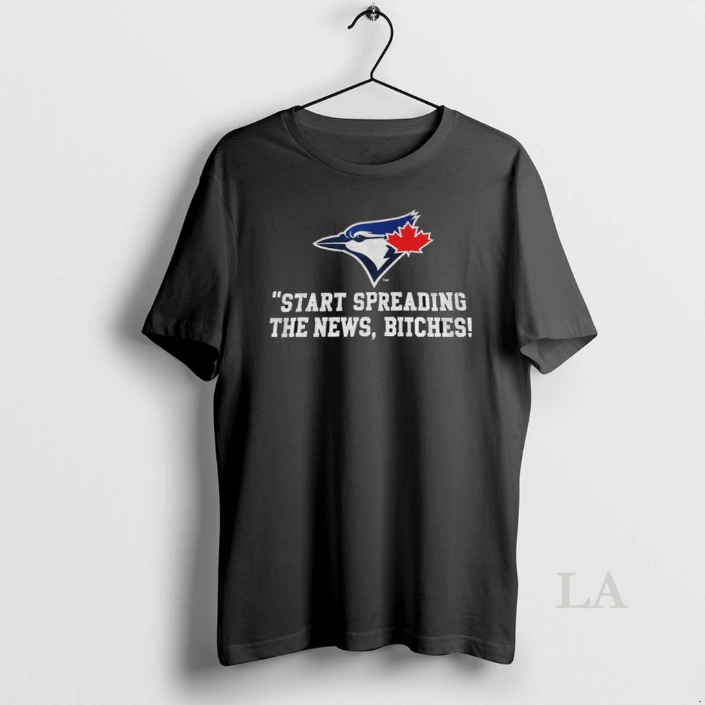 Original Toronto Blue Jays Baseball Start Spreading The News Bitches
