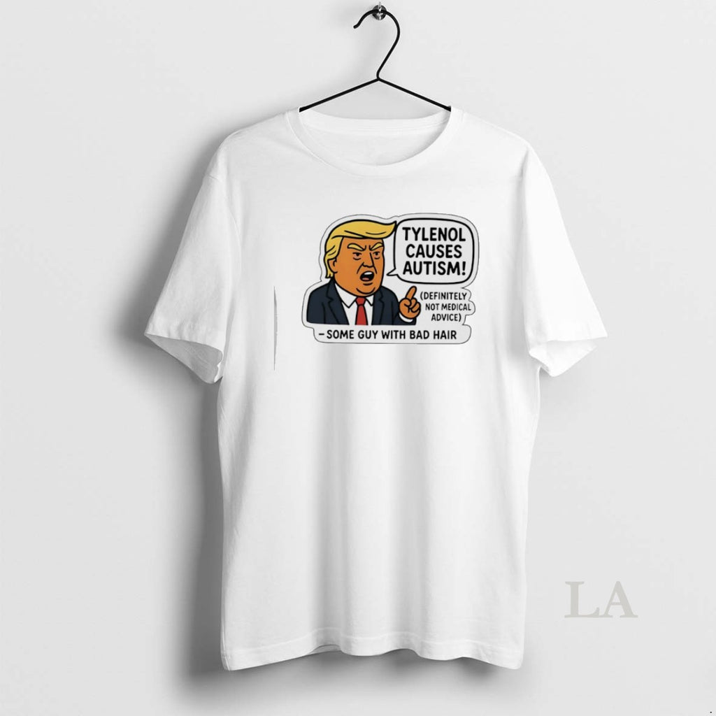Original Trump Tylenol Causes Autism Some Guy With Bad Hair