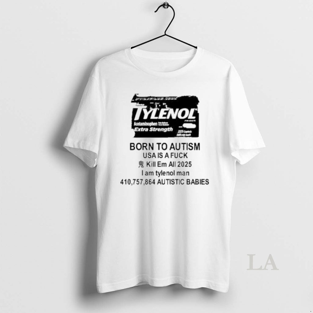 Original Tylenol Born To Autism Usa Is A Fuck Kill Em All 2025 I Am