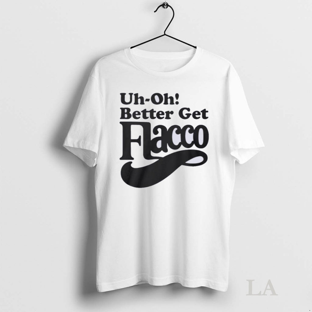 Original Uh Oh Better Get Flacco