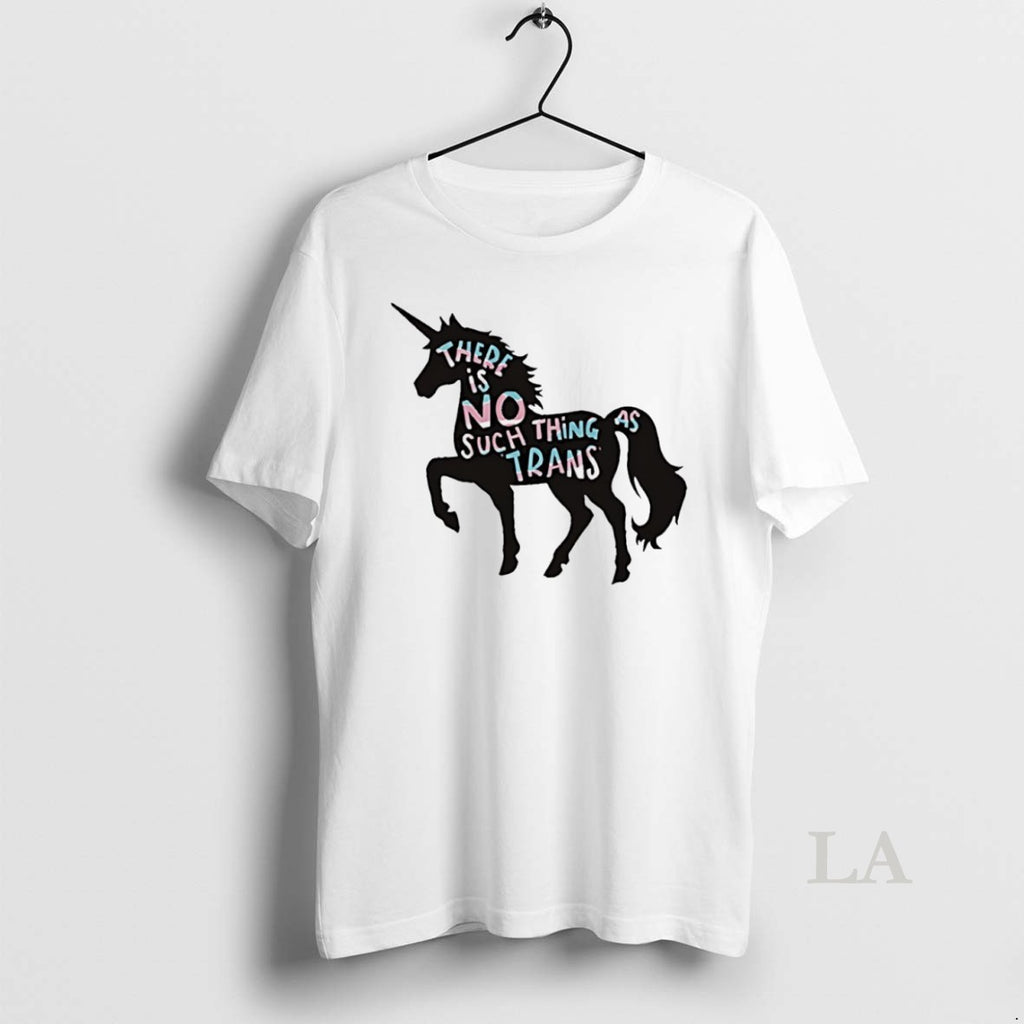 Original Unicorn There Is No Such Thing As Trans