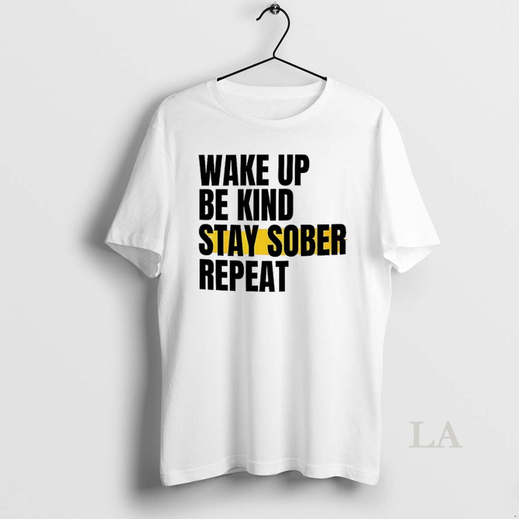 Original Wake Up Be Kind Stay Sober Repeat