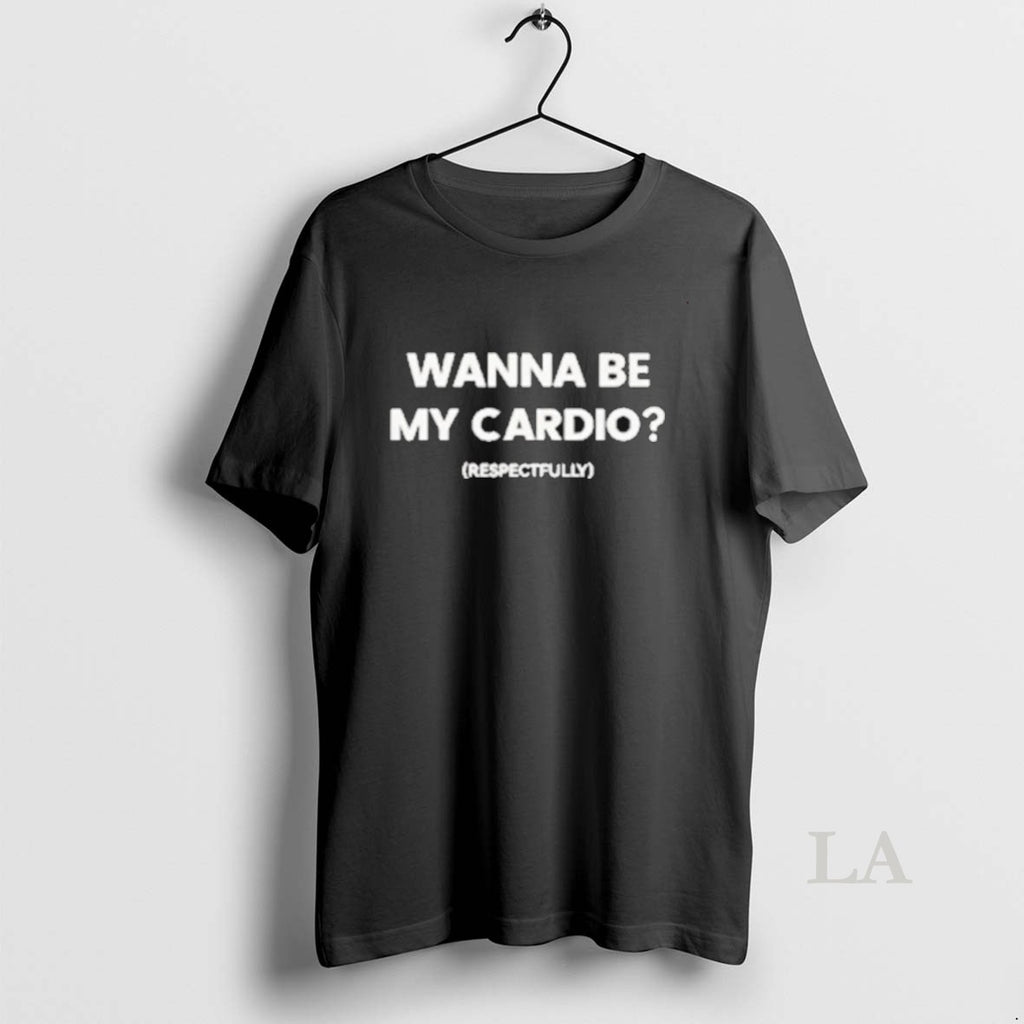 Original Wanna Be My Cardio Respecifully 2025