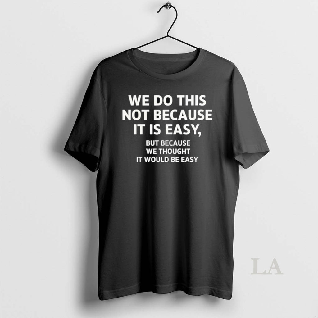 Original We Do This Not Because It Is Easy But Because We Thought It Would