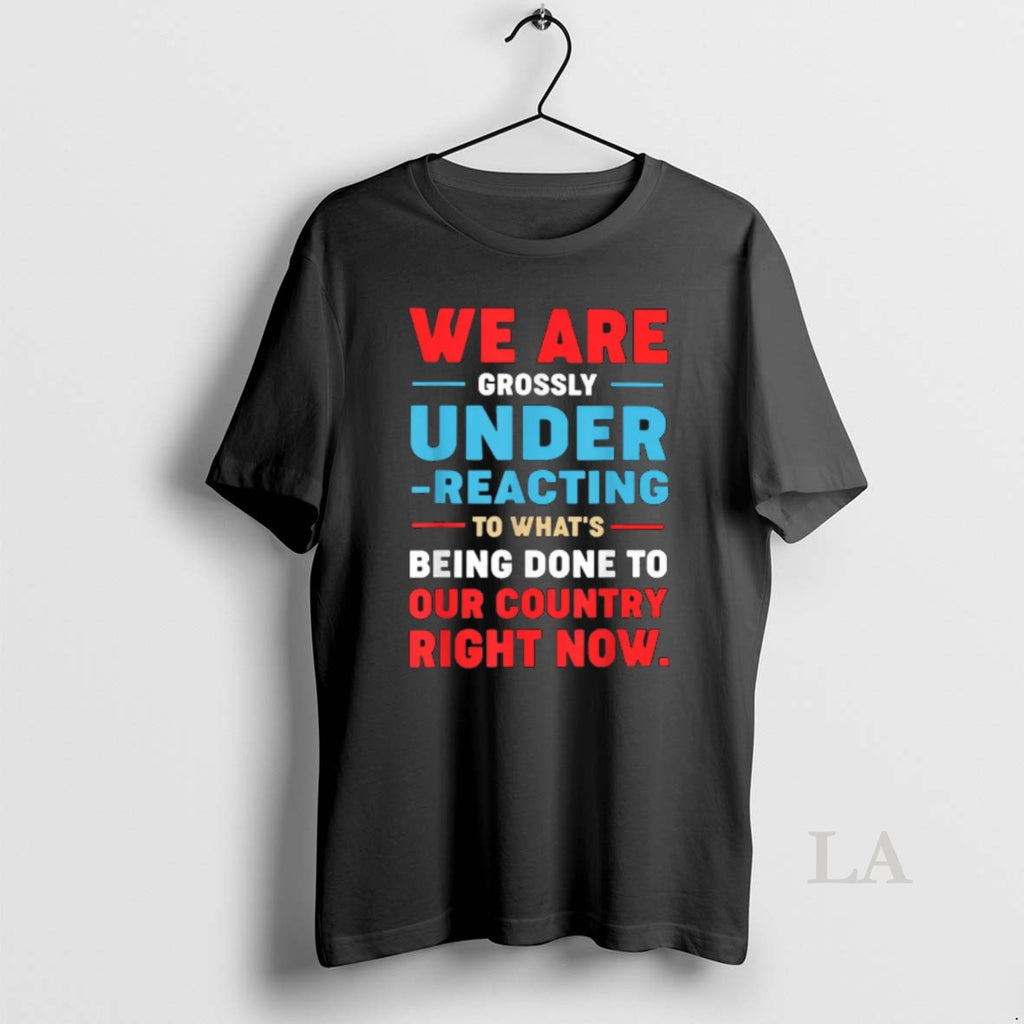 Original We Are Grossly Under Reacting To Whats Being Done To Our