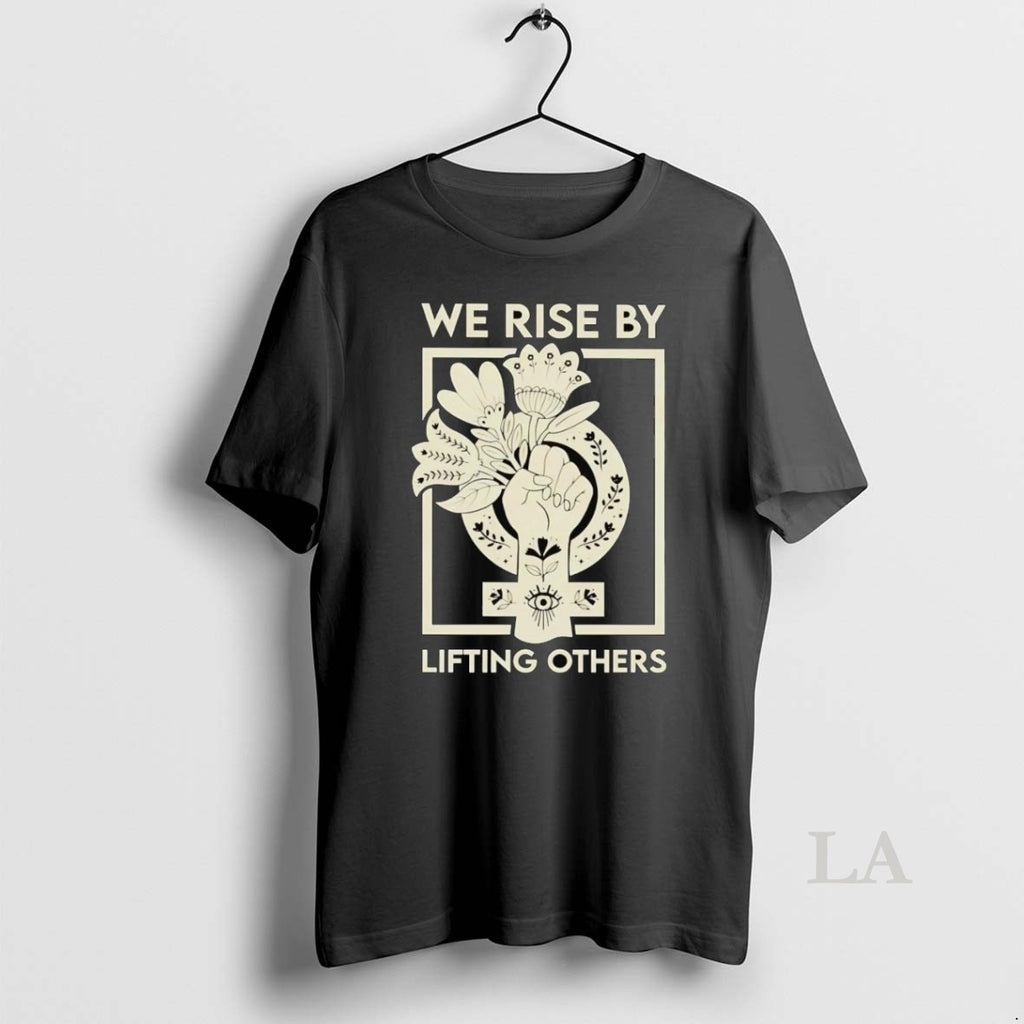 Original We Rise By Lifting Others