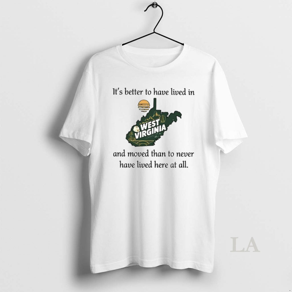 Original West Virginia Its Better To Have Lived In And Moved Than To Never Have