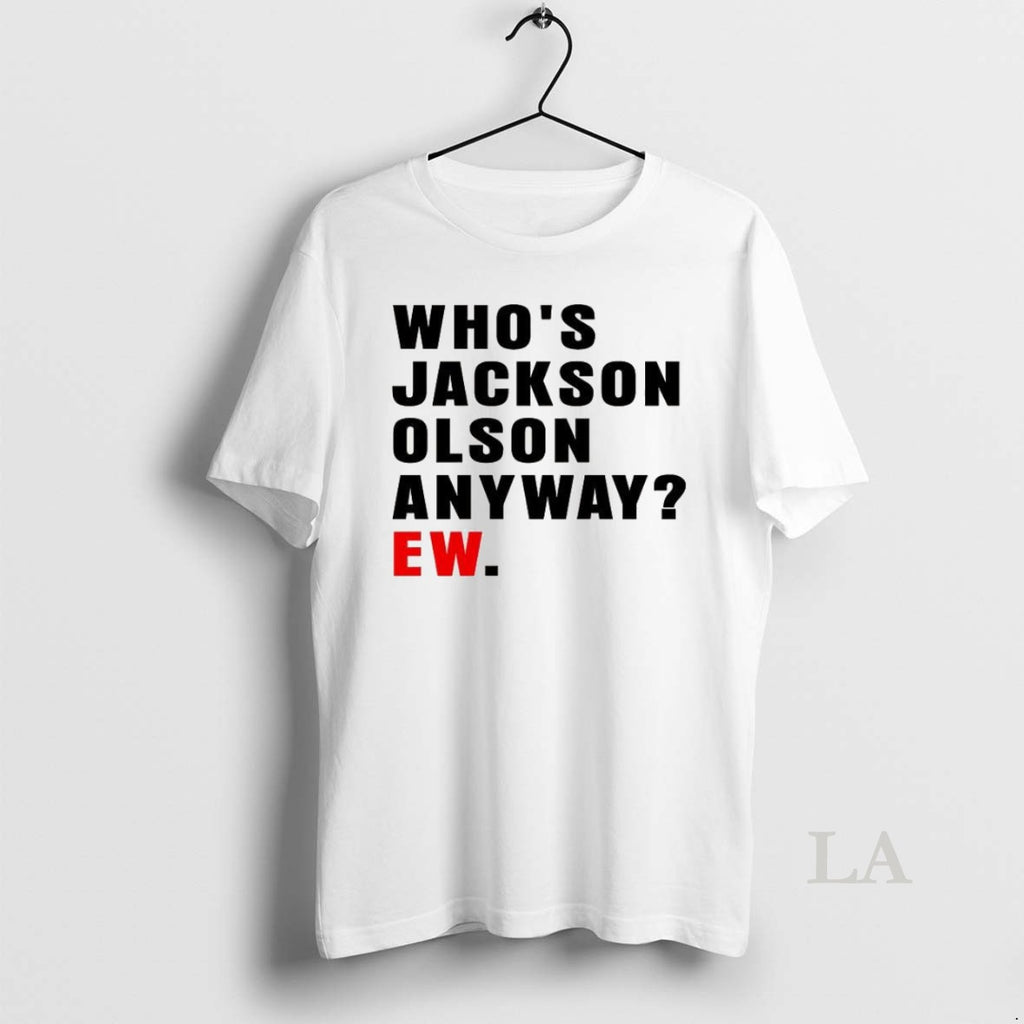 Original Whos Jackson Olson Anyway Ew