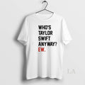 Original Whos Taylor Anyway Ew