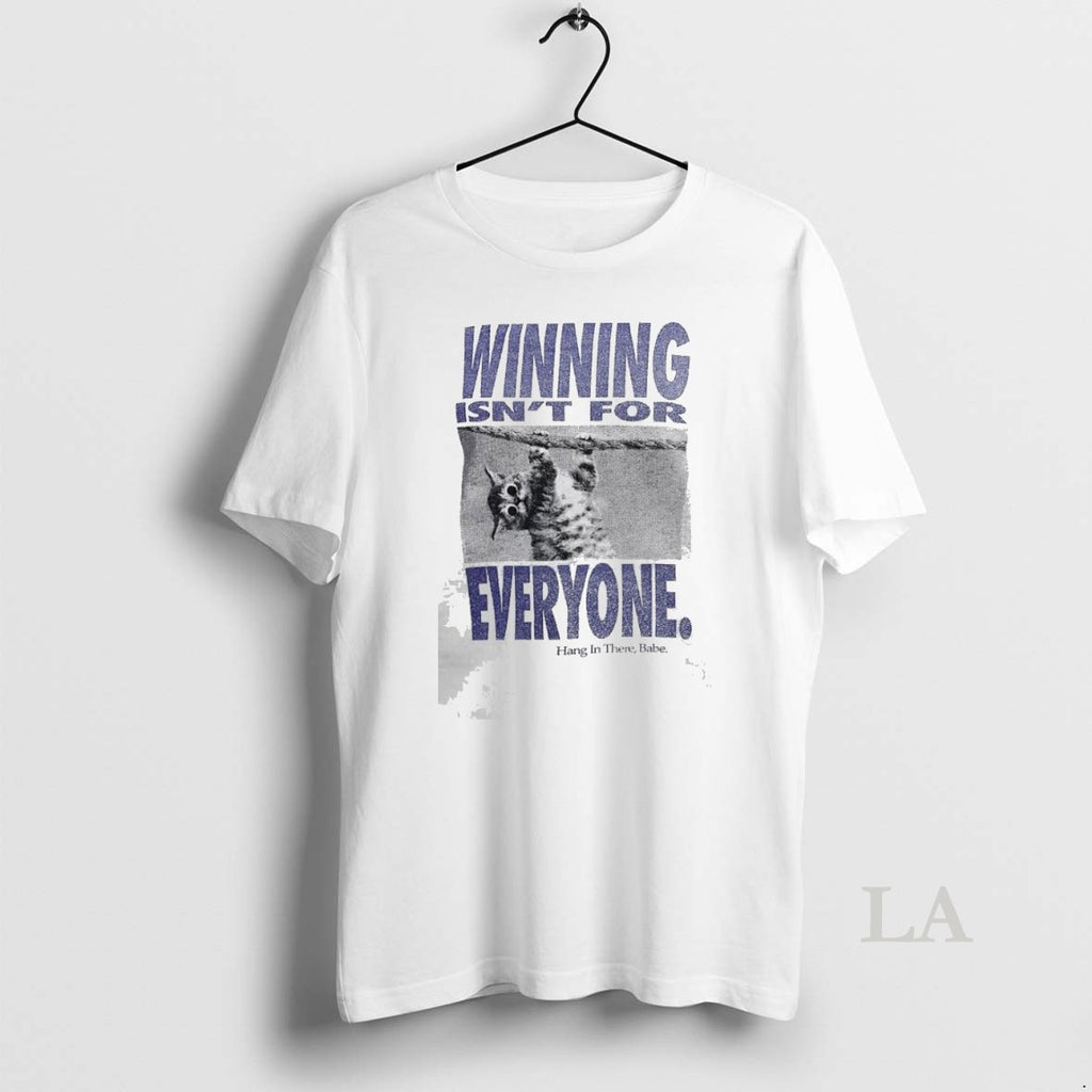 Original Winning Isnt For Everyone Hang In There Babe