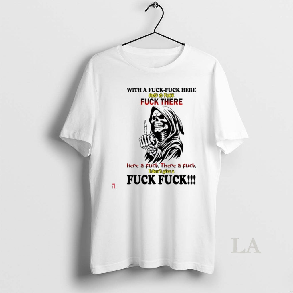 Original With A Fuck Fuck Here And A Fuck Fuck There Here A Fuck There