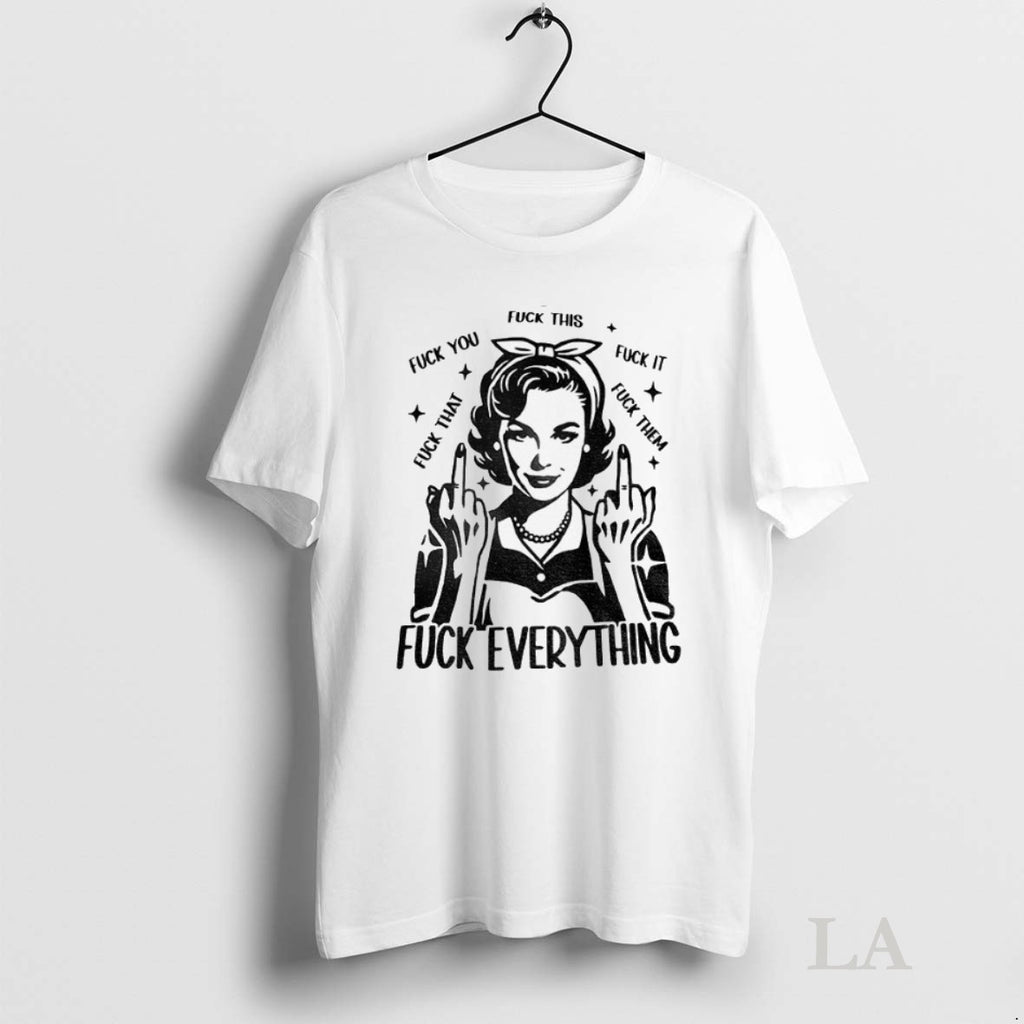 Original Woman Fuck This Fuck You Fuck It Fuck That Fuck Them Fuck Everything