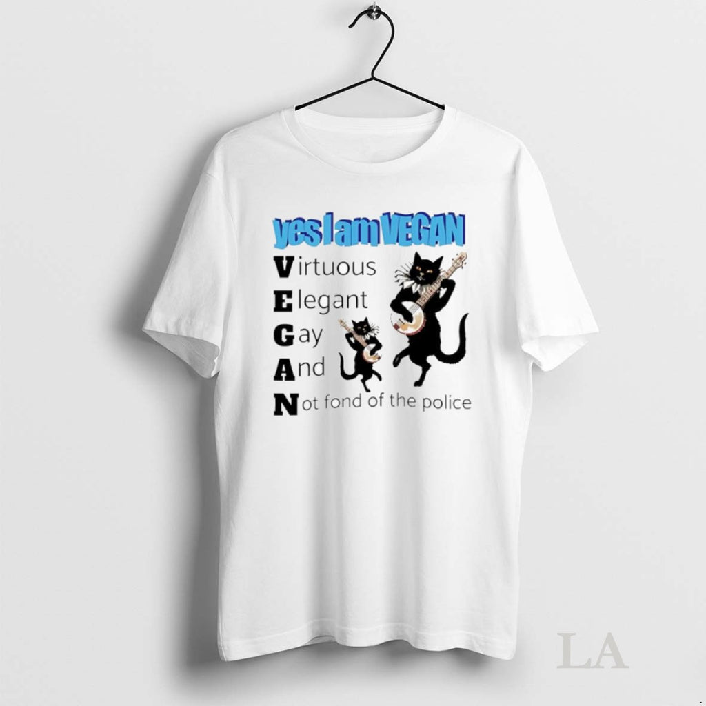 Original Yes I Am Vegan Virtuous Elegant Gay And Not Fond Of The Police