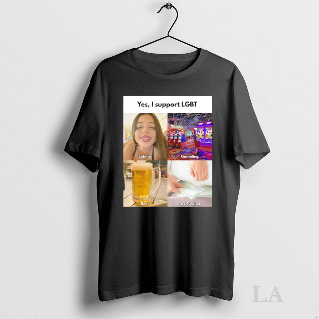 Original Yes I Support Lgbt Latinas Gambling Beer Tax Evasion