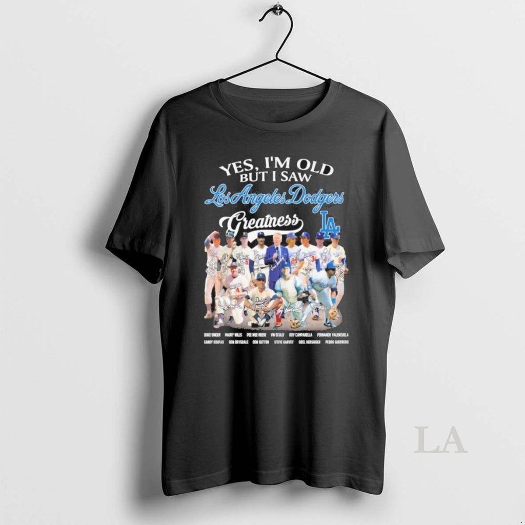 Original Yes Im Old But I Saw Los Angeles Dodgers Greatness 2025 Signatures