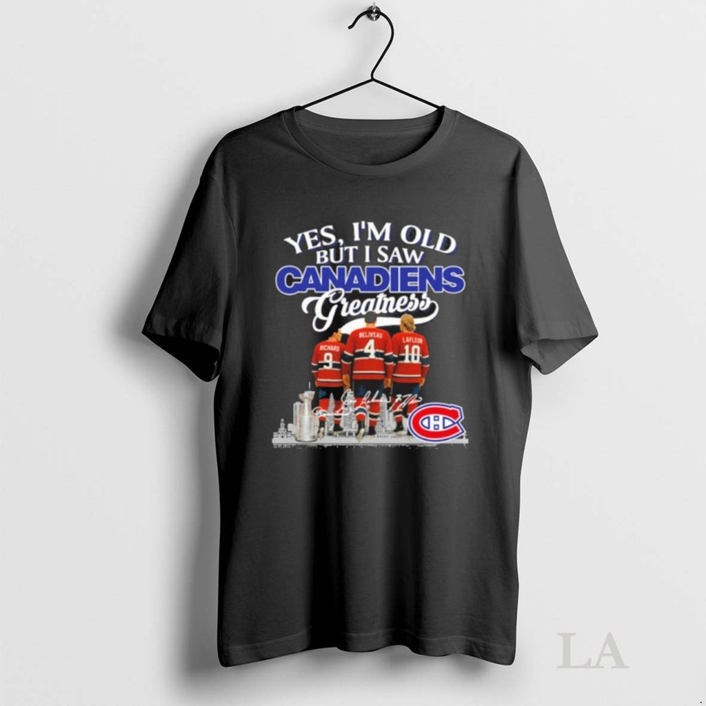Original Yes Im Old But I Saw Montreal Canadiens Greatness Player Signature City