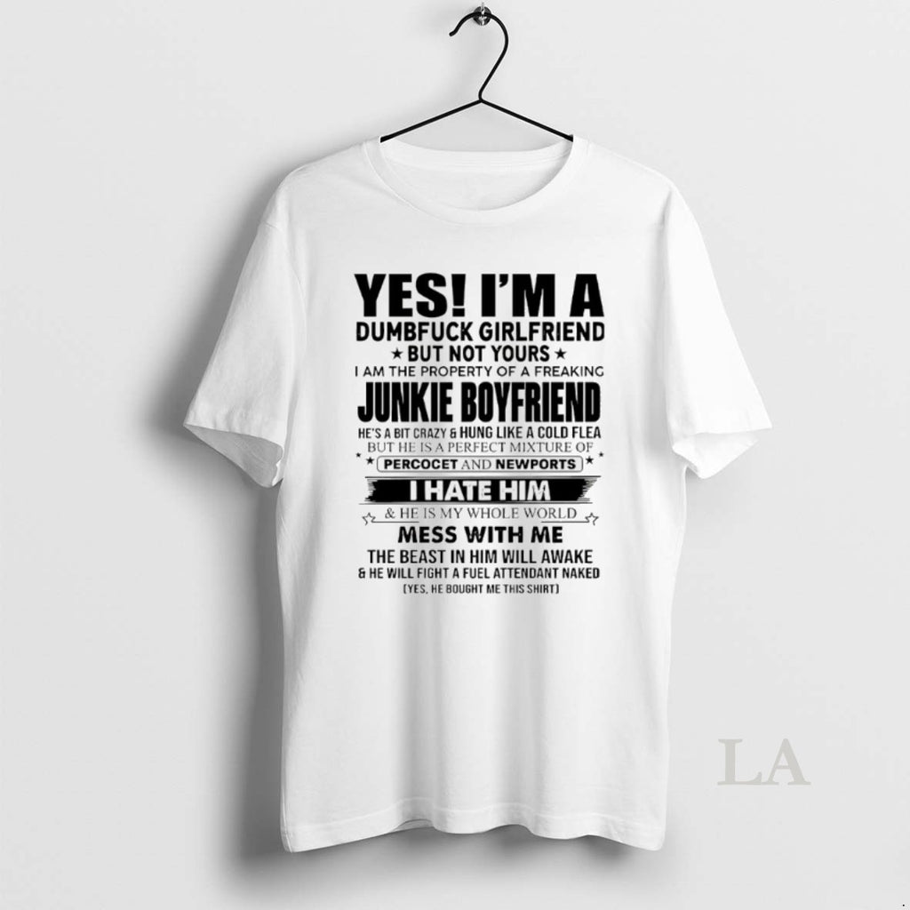 Original Yes Im A Dumbfuck Girlfriend But Not Yours