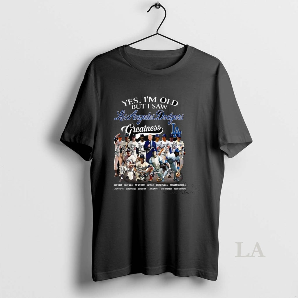 Original Yes Im Old But I Saw Los Angeles Dodgers Greatness Legends Signature