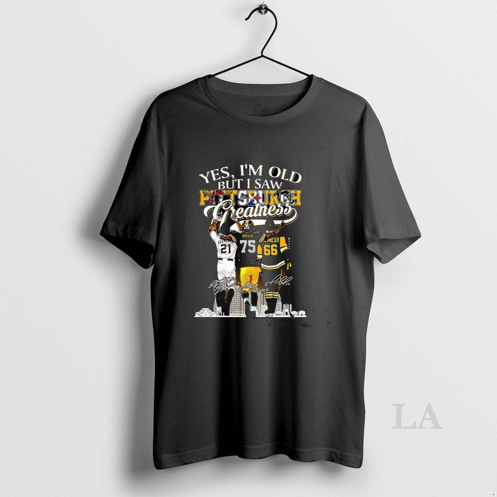 Original Yes Im Old But I Saw Pittsburgh Greatness Legends City Skiline Signature