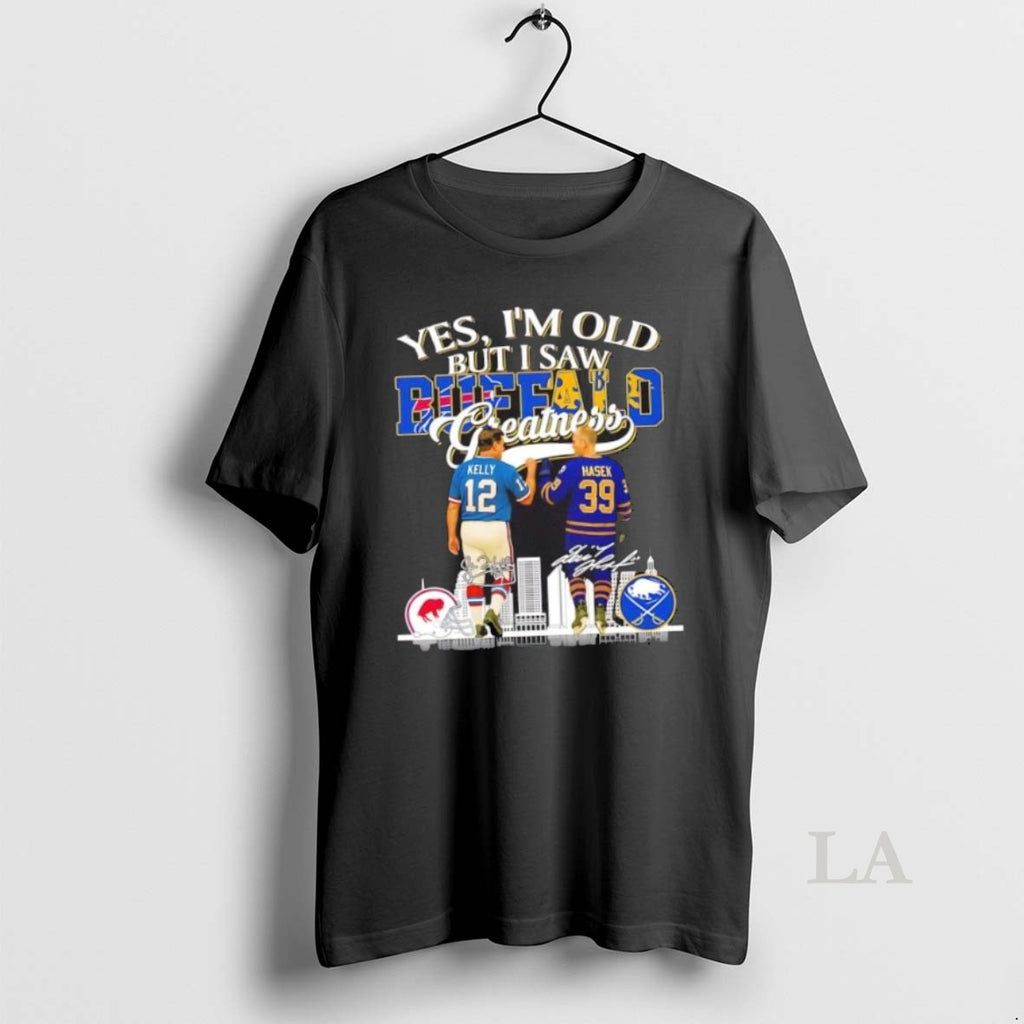 Original Yes Im Old But I Saw Greatness Buffalo Sport Kelly Bills X Hasek Sabres