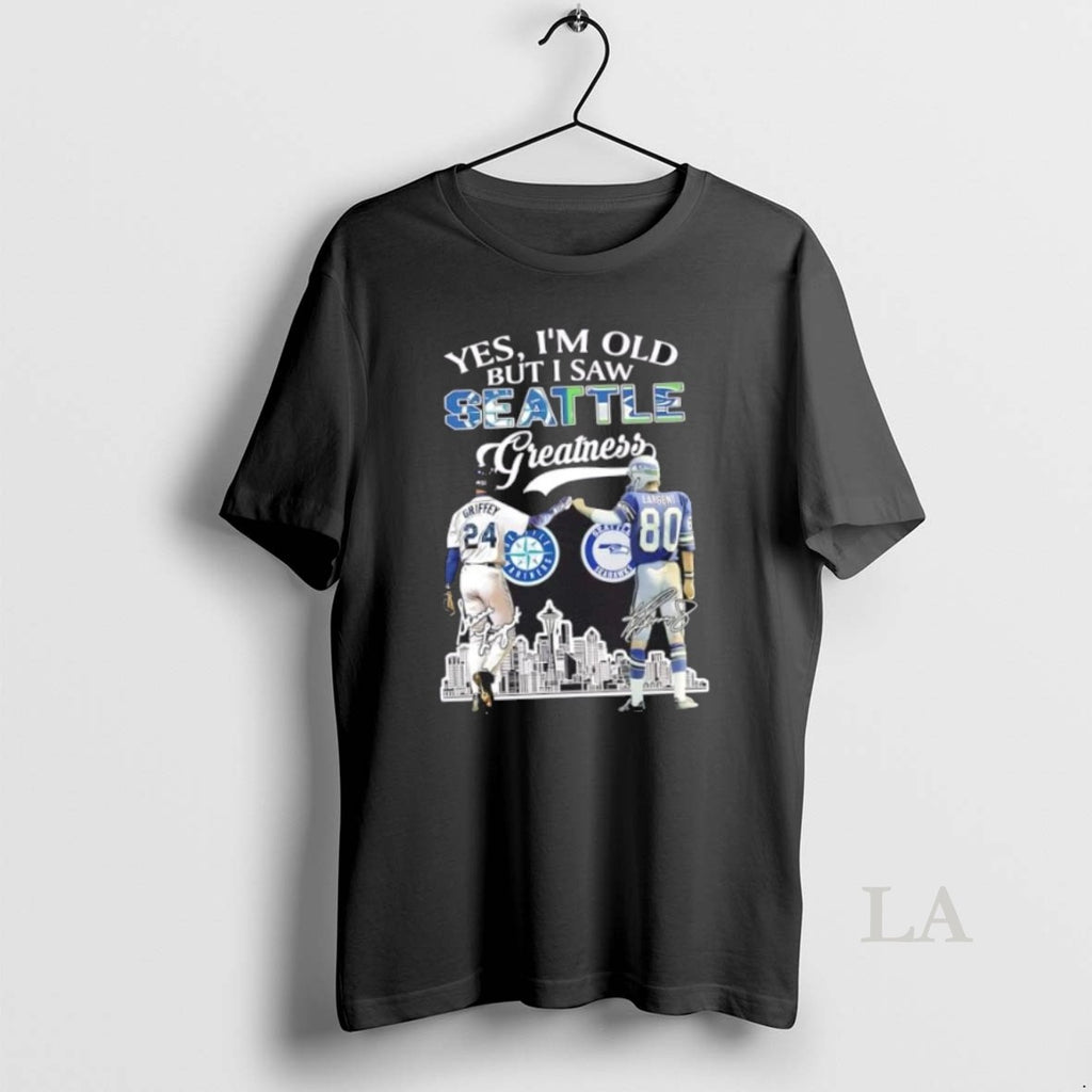 Original Yes Im Old But I Saw Greatness Seattle Mariners Griffey Mariners X Largent Seahawks