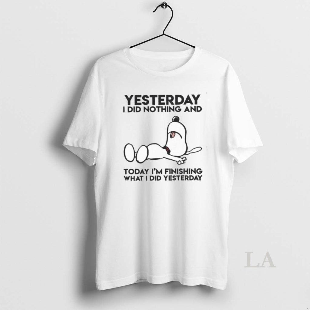 Original Yesterday I Did Nothing And Today Im Finishing What I Did Yesterday