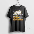 Original You Cant Scare Me Im A Bus Monitor Ghost Halloween