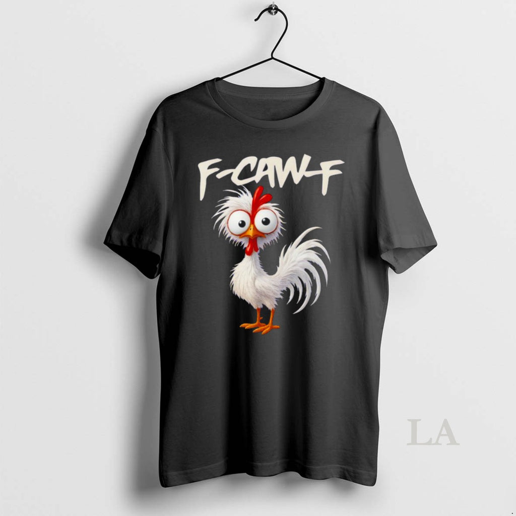 Original Chicken Humor F Caw F Quote Rooster Meme T Shirt 0glvrt