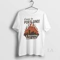 Original Come To Portland A Burning Hell Hole