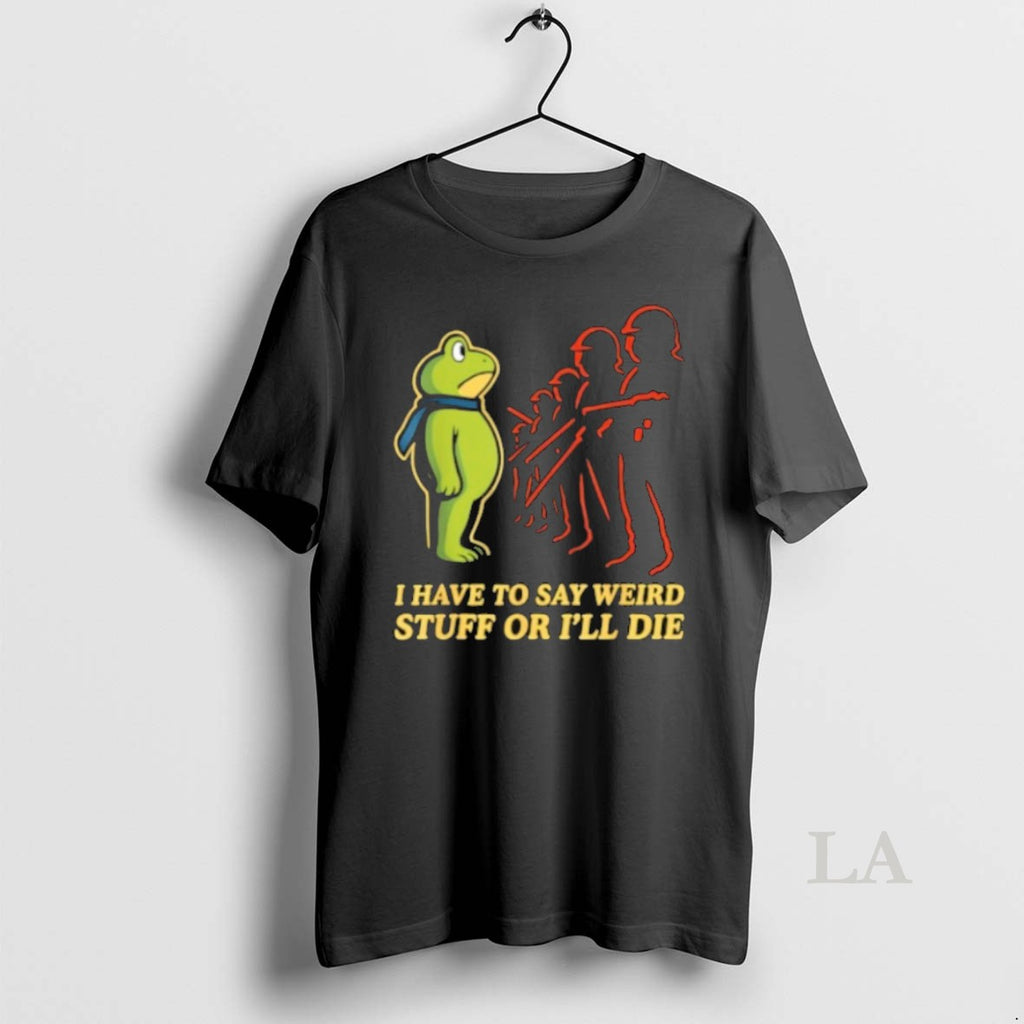 Original I Have To Say Weird Stuff Or Ill Die Resist Portland Frog