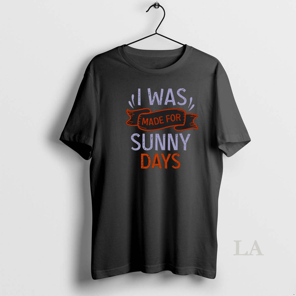Original I Was Made For Sunny Days T Shirt Vfgnri