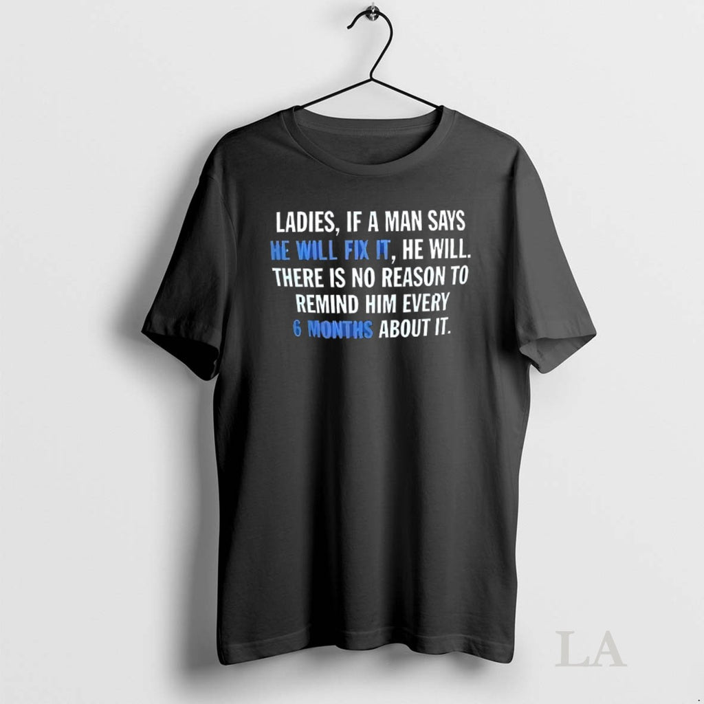 Original If A Man Says He Will Fix It He Will There Is No Reason