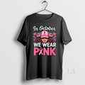 Original In October We Wear Pink Breast Cancer Awareness
