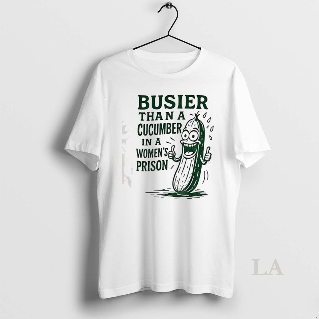 Original Pickle Busier Than A Cucumber In A Women Prison T Shirt Ycs73k