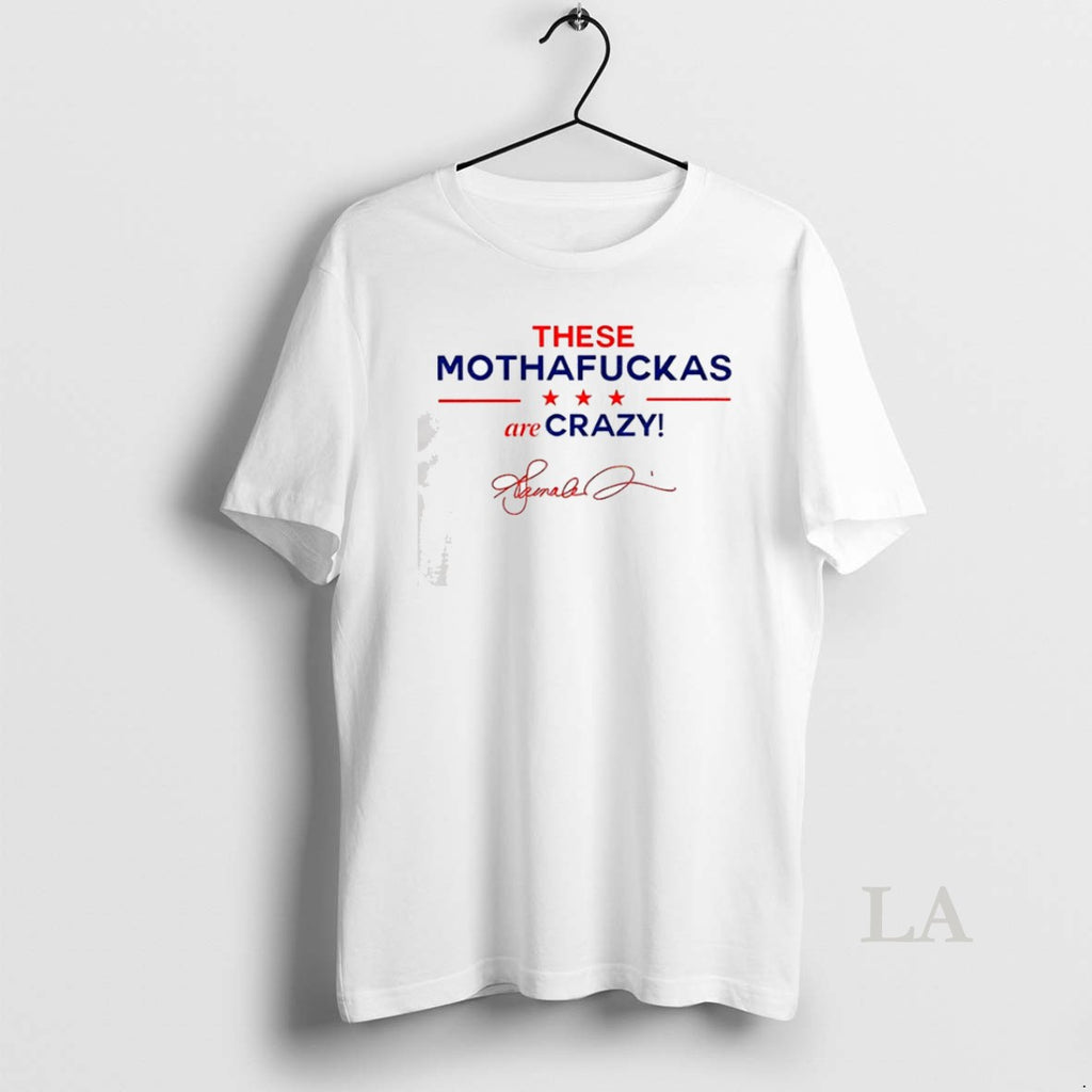 Original These Mothafuckas Are Crazy T Shirt Ltdjkh