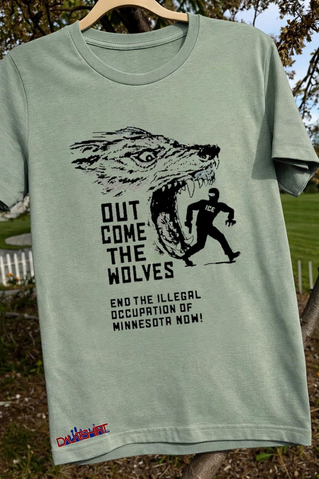 Out Come The Wolves End The Illegal Occupation Of Minnesota Now wolf shirt