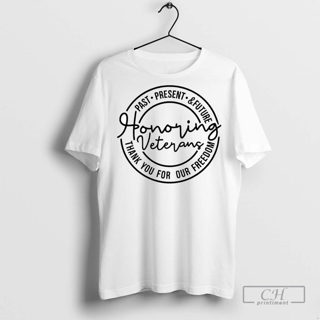 Past Present And Future Honoring Veterans Thank You For Our Freedom T Shirts