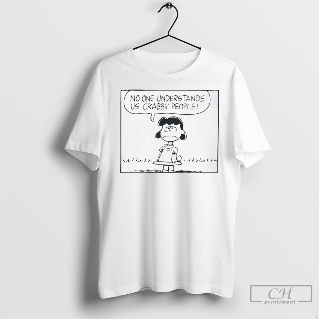 Peanuts Lucy Crabby People No One Understands Us Crabby People T Shirts