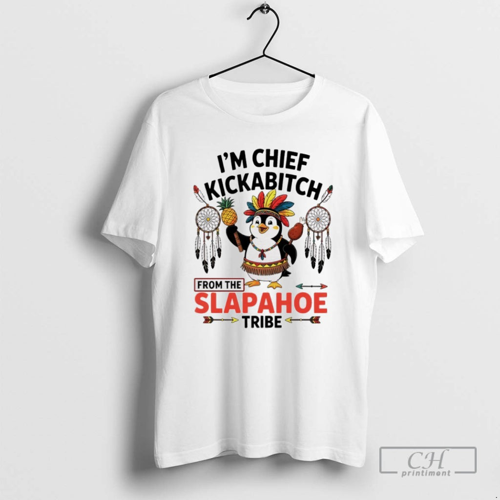 Penguin Native Im Chief Kickabitch From The Slapahoe Tribe T Shirts