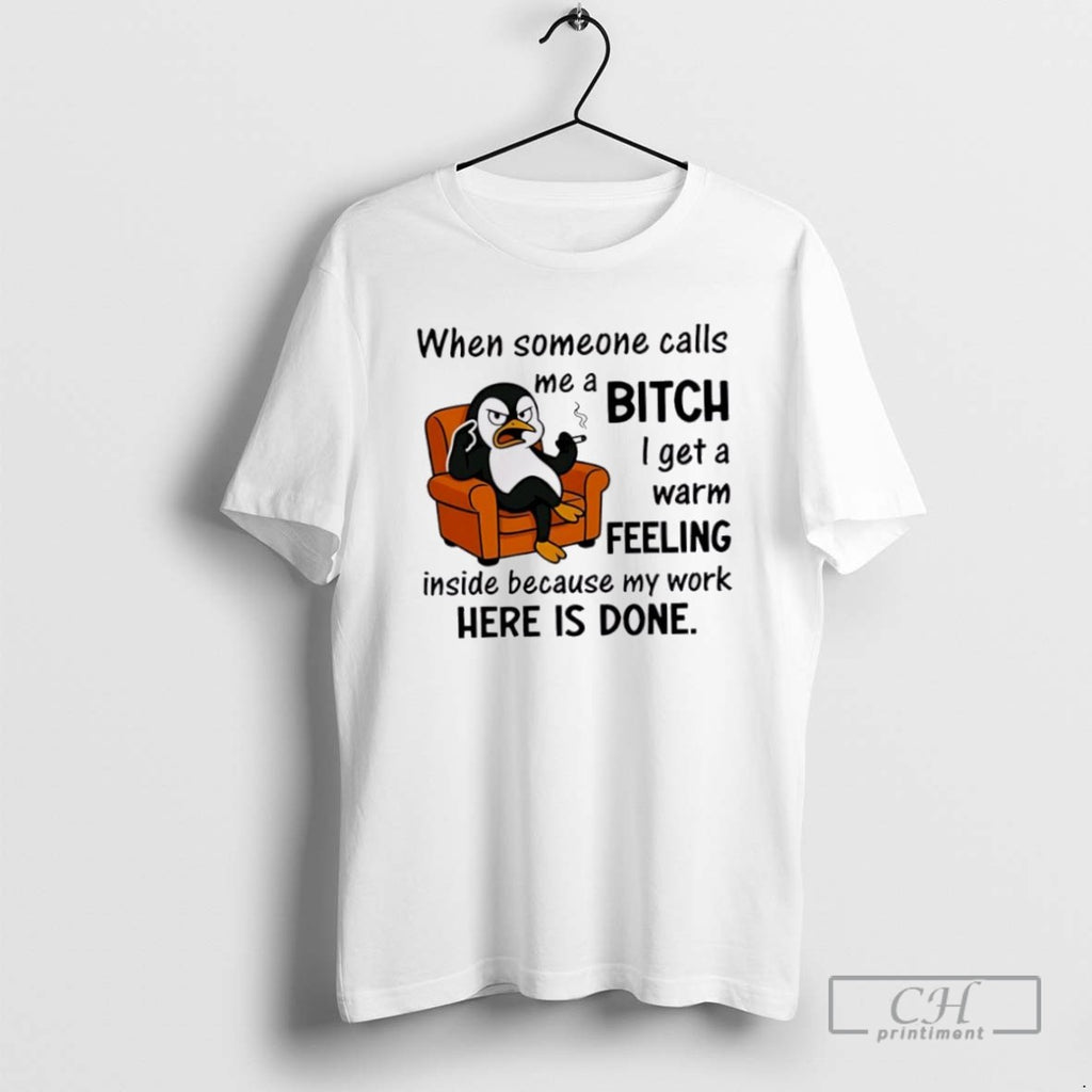 Penguin When Someone Calls A Me Bitch I Get A Warm Feeling Inside Because My