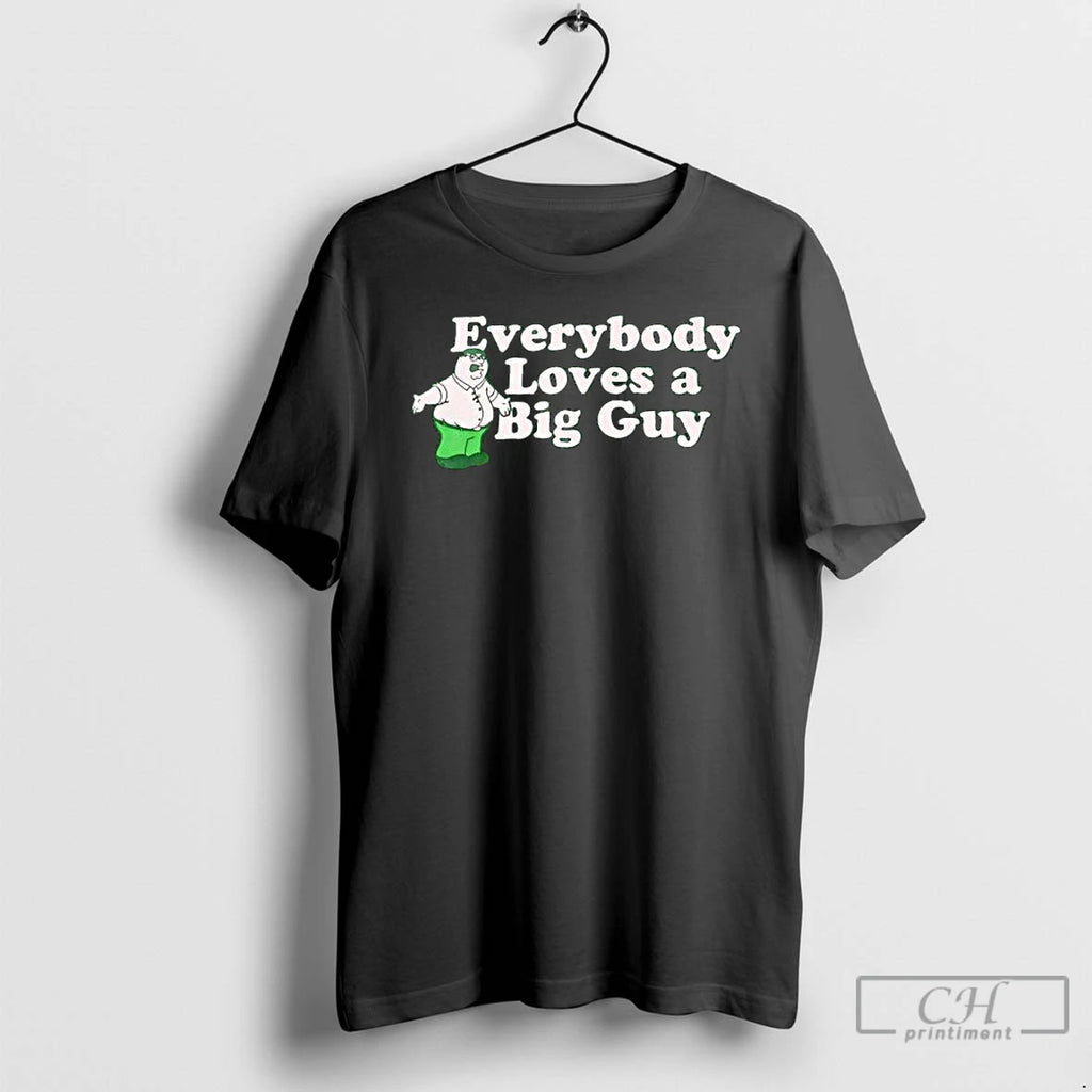 Peter Griffin Everybody Loves A Big Guy T Shirts
