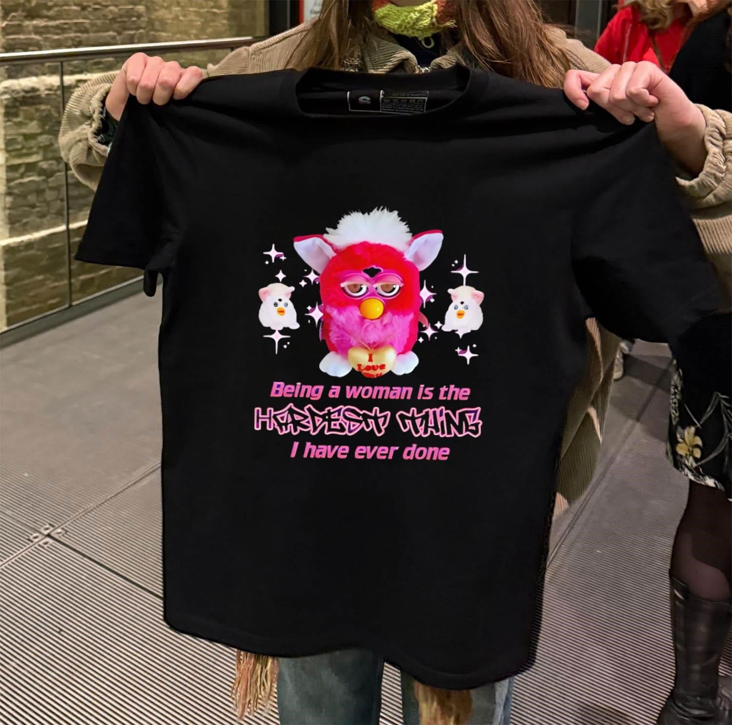 Pink Furby Being A Woman Is The Hardest Thing I Have Ever Done shirt