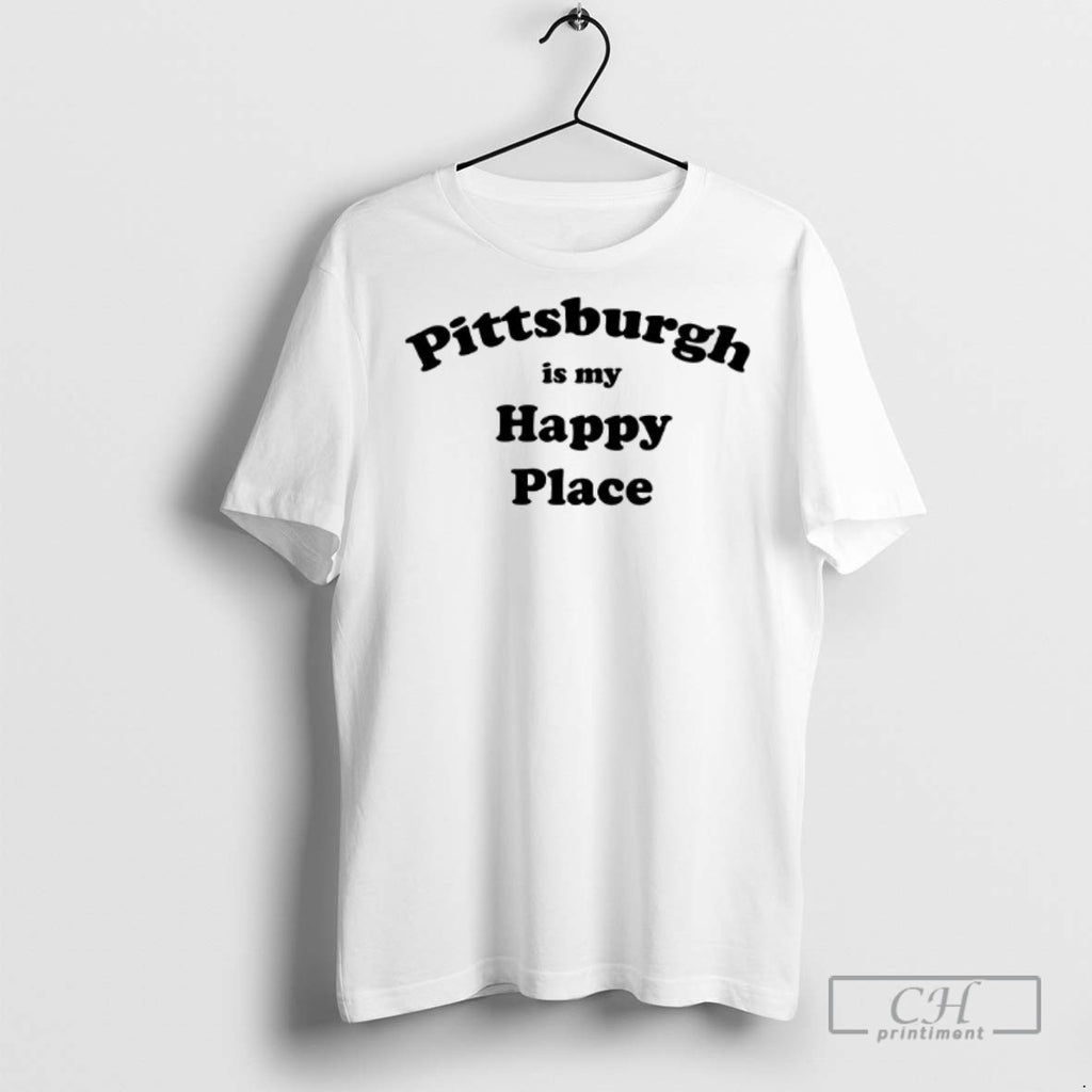 Pittsburgh Is My Happy Place T Shirts