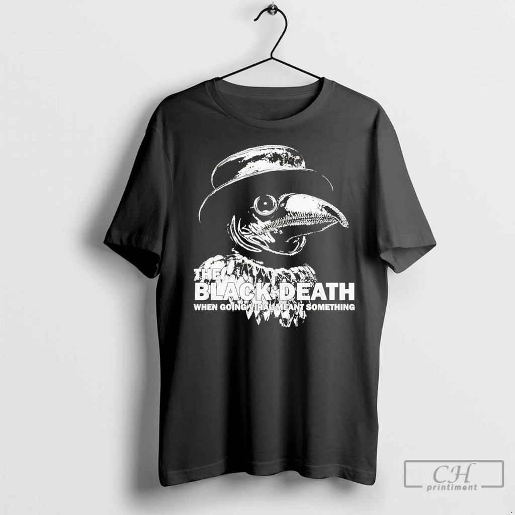 Plague Doctor The Black Death Going Viral Meant Something T Shirts